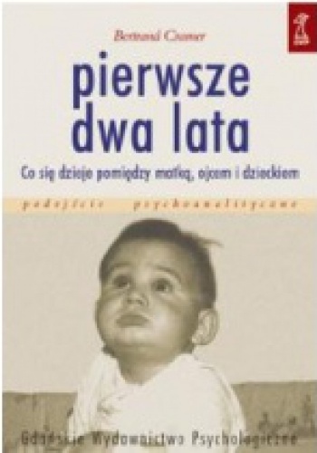 Okładka: Bertrand Cramer - Pierwsze dwa lata.  Co się dzieje pomiędzy matką, ojcem i dzieckiem