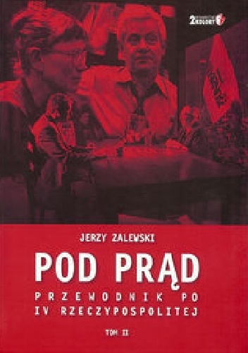 Okładka: Jerzy Zalewski - Pod prąd. Przewodnik po IV Rzeczypospolitej Tom II