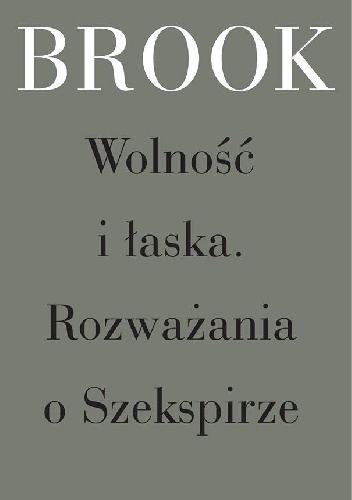 Okładka: Peter Brook - Wolność i łaska. Rozważania o Szekspirze