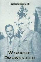 Okładka: Tadeusz Bielecki - W szkole Dmowskiego : szkice i wspomnienia
