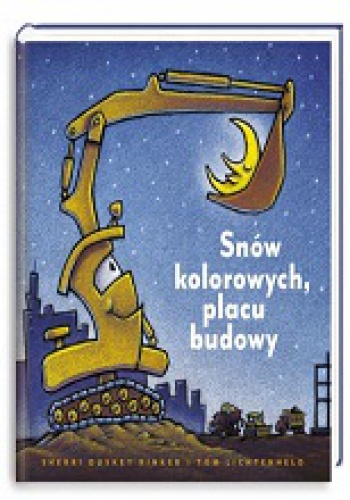 Okładka: Sherri Duskey Rinker - Snów kolorowych, placu budowy