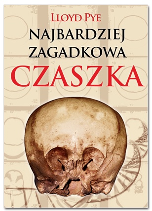 Okładka: Lloyd Pye - Najbardziej zagadkowa czaszka