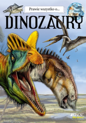 Okładka:  praca zbiorowa - Prawie wszystko o... Dinozaury