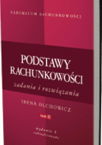 Okładka: Irena Olchowicz - Podstawy rachunkowości. Tom 2. Zadania i rozwiązania. Wydanie 4 zaktualizowane