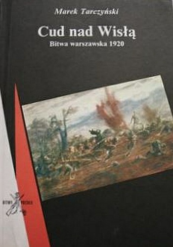 Okładka: Marek Tarczyński - Cud nad Wisłą. Bitwa warszawska 1920