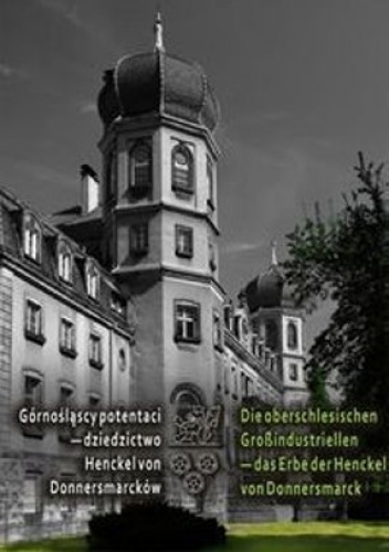 Okładka:  - Górnośląscy potentaci - dziedzictwo Hencel von Donnersmarków