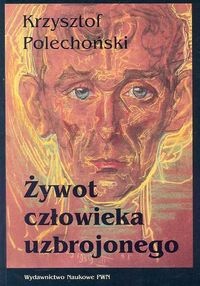 Okładka: Krzysztof Polechoński - Żywot człowieka uzbrojonego