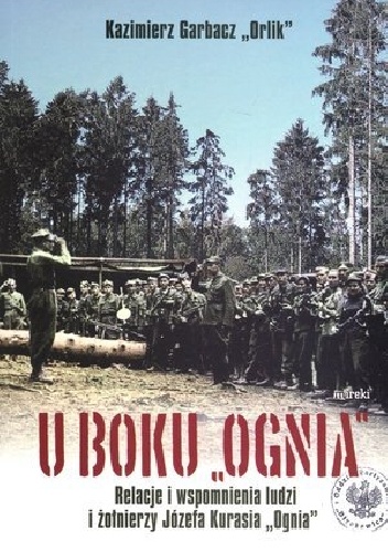 Okładka:  Garbacz Orlik Kazimierz - U boku Ognia Relacje i wspomnienia BR