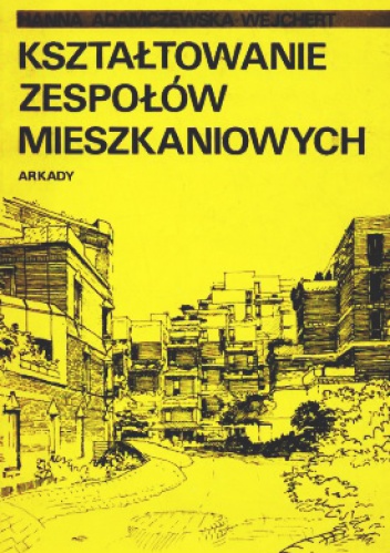 Okładka: Hanna Adamczewska-Wejchert - Kształtowanie zespołów mieszkaniowych