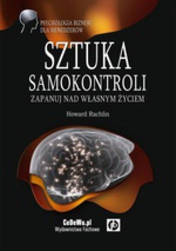 Okładka: Howard Rachlin - Sztuka samokontroli. Zapanuj nad własnym życiem.