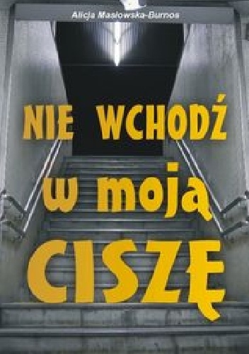Okładka: Alicja Masłowska–Burnos - Nie wchodź w moją ciszę