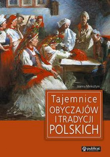 Okładka: Joanna Minksztym - Tajemnice obyczajów i tradycji polskich