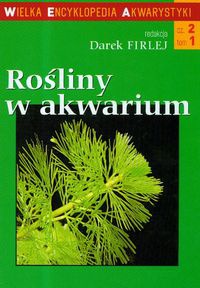 Okładka: Darek Firlej - Rośliny w akwarium Wielka encyklopedia akwarystyki cz.2