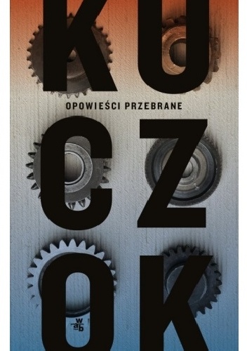 Okładka: Wojciech Kuczok - Opowieści przebrane