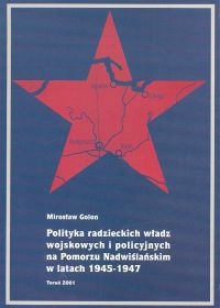 Okładka: Mirosław Golon - Polityka radzieckich władz wojskowych i policyjnych na Pomorzu Nadwiślańskim w latach 1945-1947