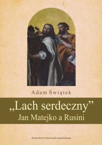 Okładka: Adam Świątek - Lach serdeczny Jan Matejko a Rusini