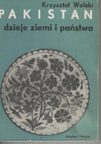 Okładka: Krzysztof Wolski - Pakistan. Dzieje ziemi i państwa