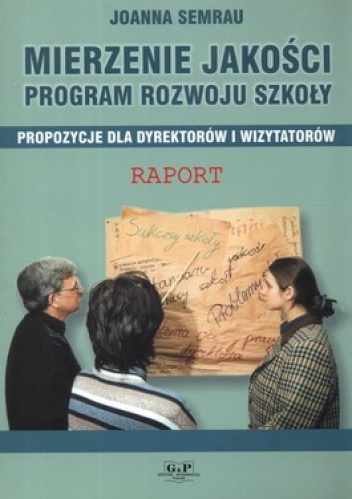 Okładka: Joanna Semrau - Mierzenie jakości. Program rozwoju szkoły. Propozycje dla dyrektorów i wizytatorów