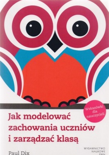 Okładka: Paul Dix - Jak modelować zachowania uczniów i zarządzać klasą