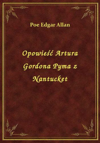 Okładka: Edgar Allan Poe - Opowieść Artura Gordona Pyma z Nantucket