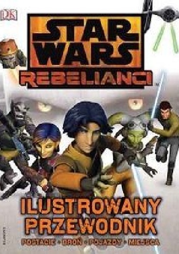 Okładka: Adam Bray - Star Wars Rebelianci. Ilustrowany przewodnik