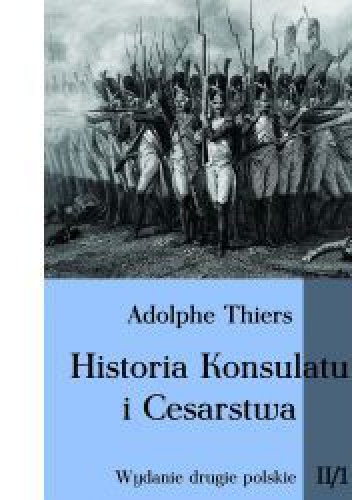 Okładka: Louis Adolphe Thiers - Historia Konsulatu i Cesarstwa tom II cz. 1