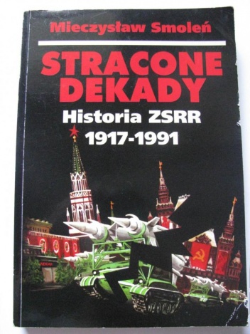 Okładka: Mieczysław Smoleń - Stracone dekady. Historia ZSRR 1917-1991