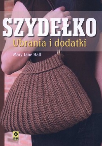 Okładka: Mary Jane Hall - Szydełko. Ubrania i dodatki