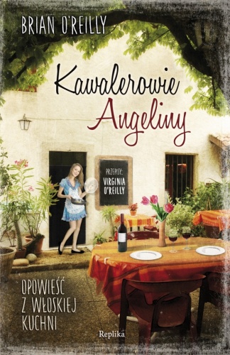 Okładka: Brian O'Reilly - Kawalerowie Angeliny. Opowieść z włoskiej kuchni