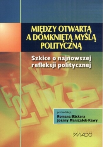 Okładka:  praca zbiorowa - Między otwartą a domkniętą myślą polityczną