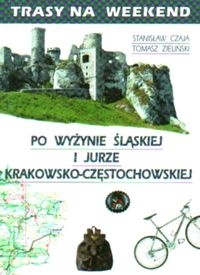Okładka: Stanisław Czaja - Trasy na weekend po Wyżynie ląskiej i Jurze Krakowsko Często