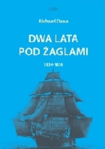 Okładka: Richard Henry Dana - Dwa lata pod żaglami 1834-1836