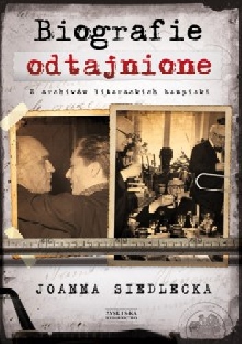 Okładka: Joanna Siedlecka - Biografie odtajnione. Z archiwów literackich bezpieki