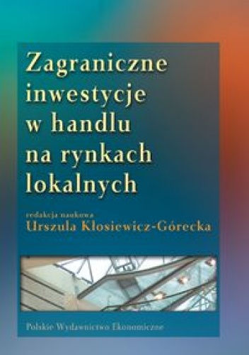 Okładka: Urszula Kłosiewicz-Górecka - zagraniczne inwestycje w handlu na rynkach lokalnych