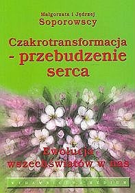 Okładka: Małgorzata Soporowska - Czakrotransformacja - przebudzenie serca. Ewolucja wszeświatów w nas