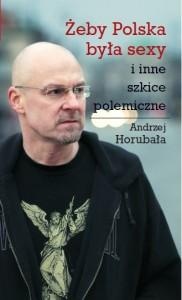 Okładka: Andrzej Horubała - Żeby Polska była sexy i inne szkice polemiczne