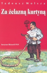 Okładka: Tadeusz Wolsza - za żelazną kurtyną