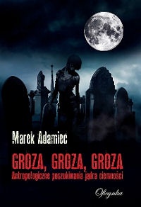 Okładka: Marek Adamiec - Groza, groza, groza. Antropologiczne poszukiwania jądra ciemności