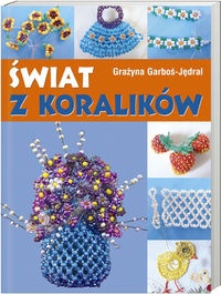 Okładka: Grażyna Garboś-Jędral - Świat z koralików