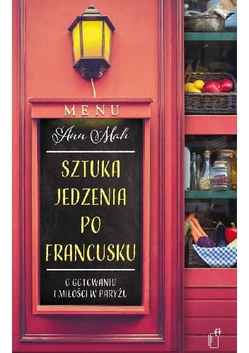 Okładka: Ann Mah - Sztuka jedzenia po francusku. O gotowaniu i miłości w Paryżu