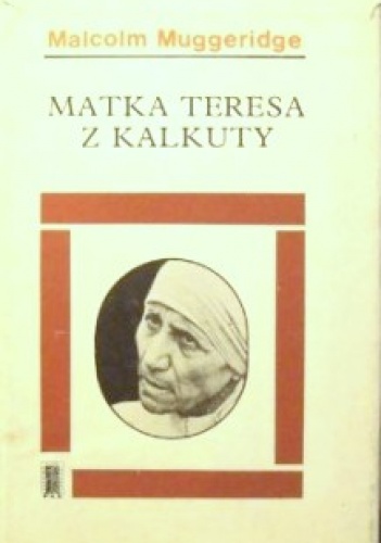 Okładka: Malcolm Muggeridge - Matka Teresa z Kalkuty