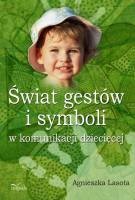 Okładka: Agnieszka Lasota - Świat gestów i symboli w komunikacji dziecięcej