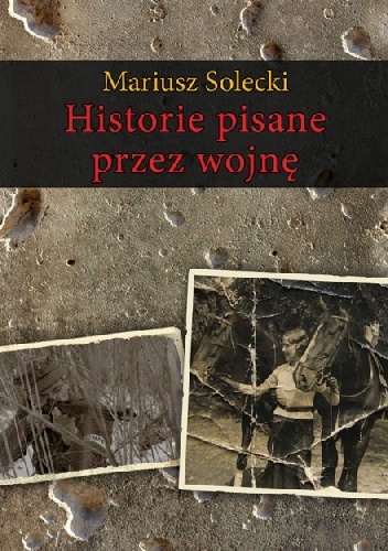 Okładka: Mariusz Solecki - Historie pisane przez wojnę