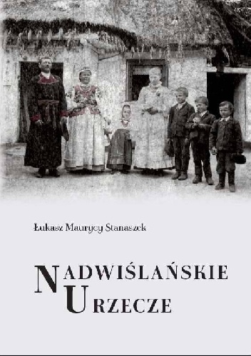 Okładka: Łukasz Maurycy Stanaszek - Nadwiślańskie Urzecze. Podwarszawski mikroregion etnograficzny