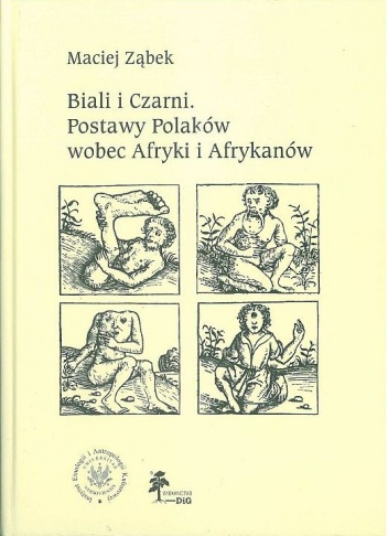 Okładka: Maciej Ząbek - Biali i Czarni. Postawy Polaków wobec Afryki i Afrykanów