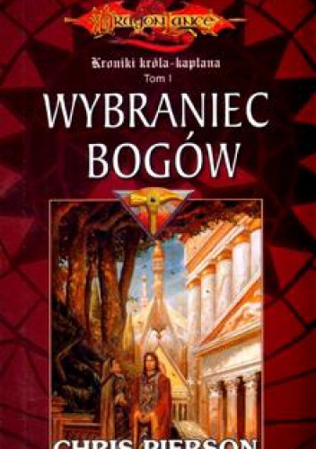 Okładka: Chris Pierson - Wybraniec bogów. Dragon Lance. Kroniki Króla-Kapłana. Tom 1