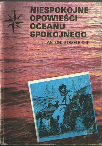 Okładka: Antoni Strzelbicki - Niespokojne opowieści Oceanu Spokojnego
