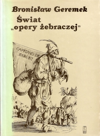 Okładka: Bronisław Geremek - Świat „opery żebraczej”. Obraz włóczęgów i nędzarzy w literaturach europejskich XV-XVII wieku
