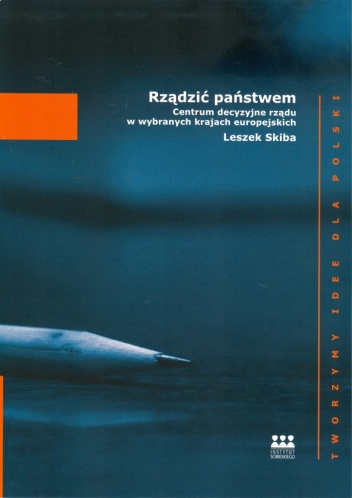 Okładka: Leszek Skiba - Rządzić państwem. Centrum decyzyjne rządu w wybranych krajach europejskich