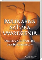 Okładka: Diane Brown - Kulinarna sztuka uwodzenia. Urzekające przepisy dla kochanków